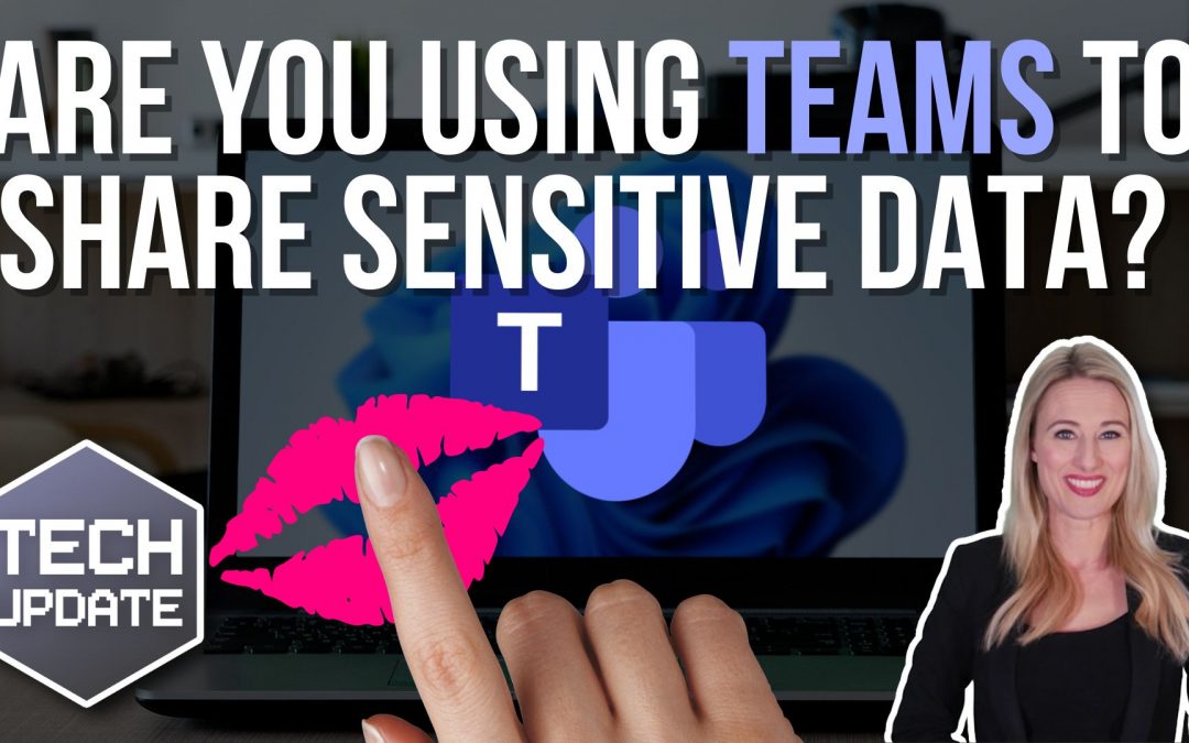 Are you using Teams to share sensitive data?